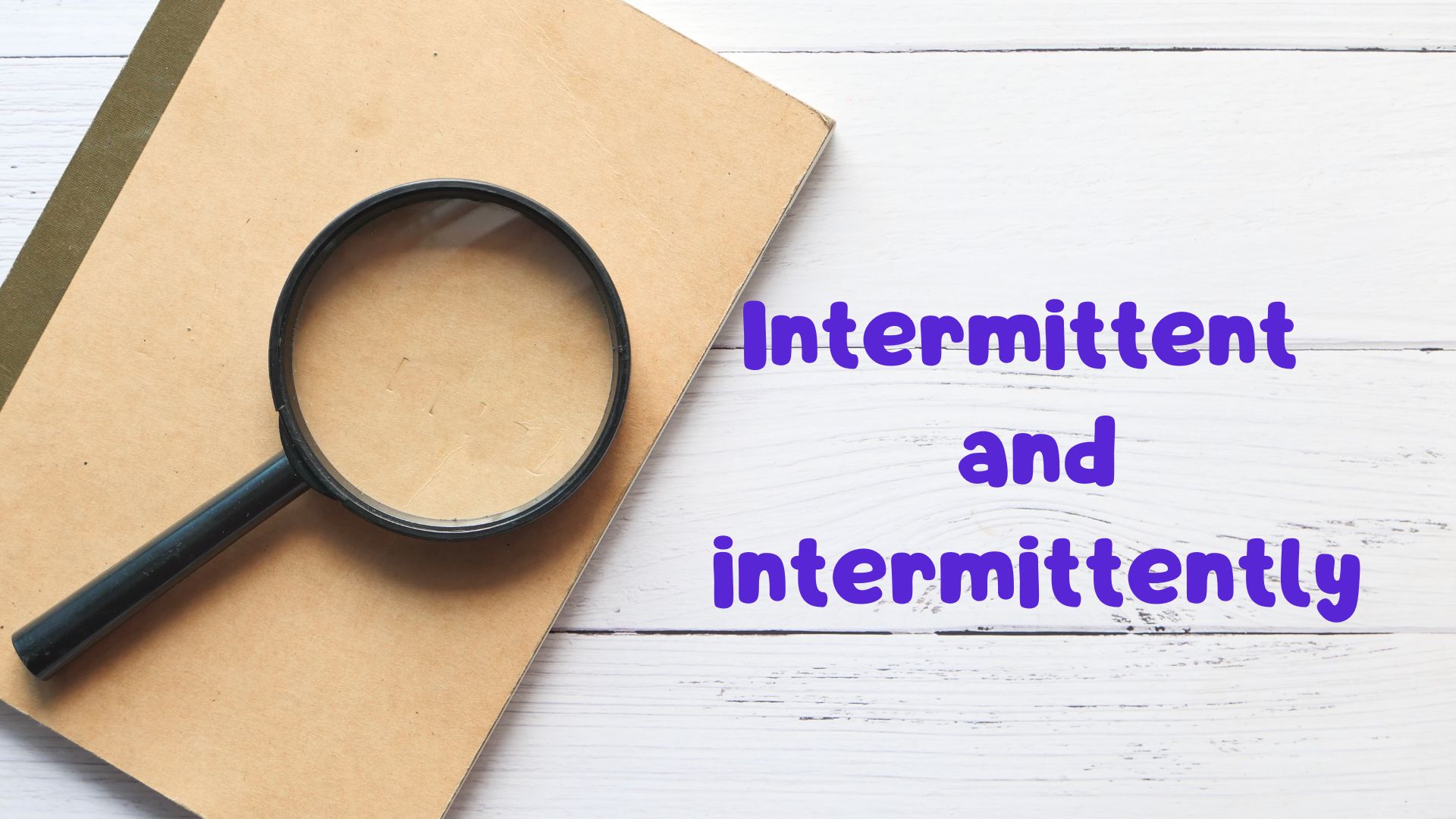 English Café 134: Intermittent and intermittently